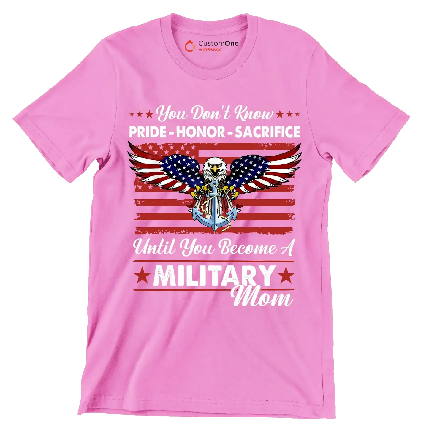 You Do not Know Pride Honor Sacrifice Until You Become A Military Mom - Veterans Themed T-Shirt-Pink-S-Custom One Express