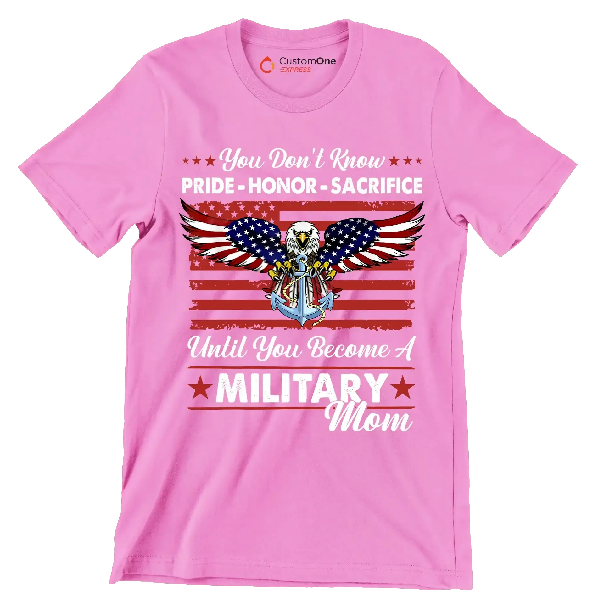 You Do not Know Pride Honor Sacrifice Until You Become A Military Mom - Veterans Themed T-Shirt-Pink-S-Custom One Express