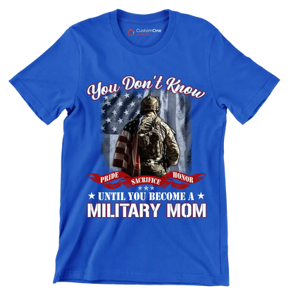 You Do not Know Sacrifice Until You Become A Military Mom - Veterans Themed T-Shirt-Blue-S-Custom One Express