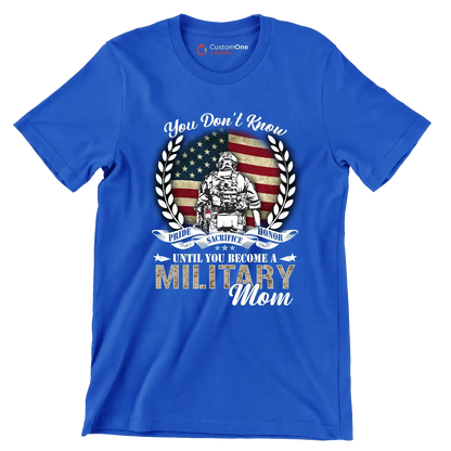 You Do not Know Sacrifice Until You Become A Military Mom - Veterans Themed T-Shirt-Blue-S-Custom One Express