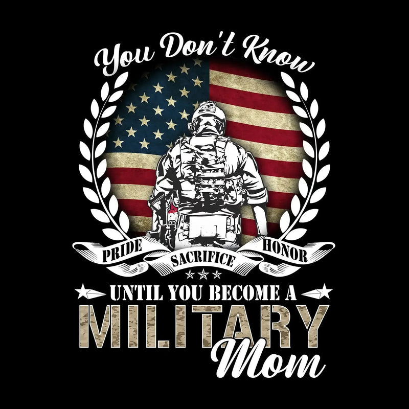 You Do not Know Sacrifice Until You Become A Military Mom - Veterans Themed T-Shirt-Black-S-Custom One Express