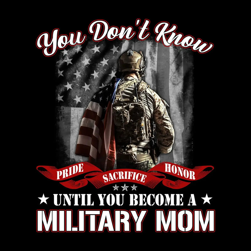 You Do not Know Sacrifice Until You Become A Military Mom - Veterans Themed T-Shirt-Black-S-Custom One Express