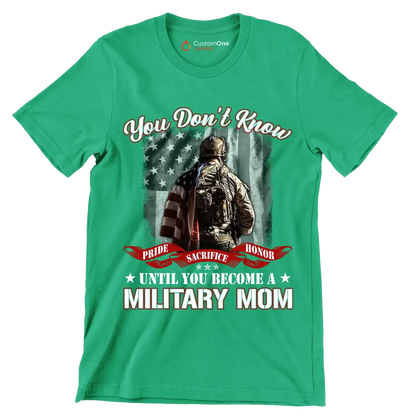 You Do not Know Sacrifice Until You Become A Military Mom - Veterans Themed T-Shirt-Green-S-Custom One Express