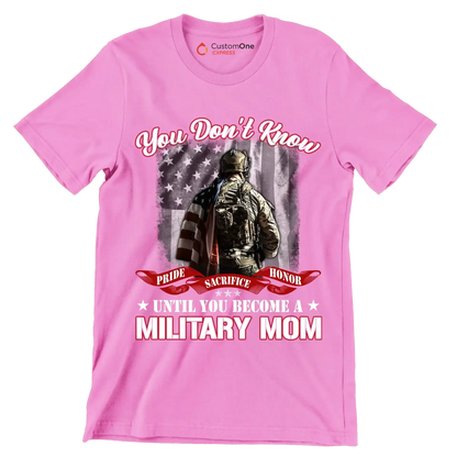 You Do not Know Sacrifice Until You Become A Military Mom - Veterans Themed T-Shirt-Pink-S-Custom One Express
