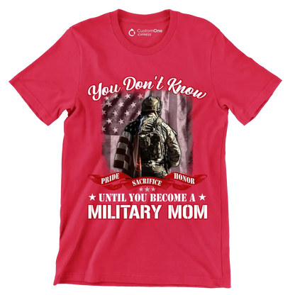 You Do not Know Sacrifice Until You Become A Military Mom - Veterans Themed T-Shirt-Red-S-Custom One Express