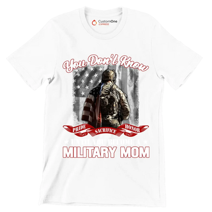 You Do not Know Sacrifice Until You Become A Military Mom - Veterans Themed T-Shirt-White-S-Custom One Express