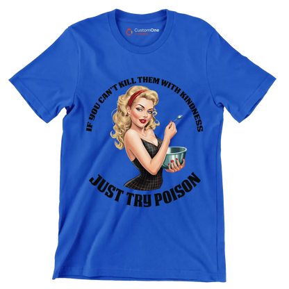 You can't kill them with kindness just try poison - Retro Themed T-Shirt-Blue-S-Custom One Express