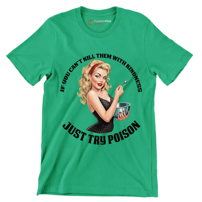 You can't kill them with kindness just try poison - Retro Themed T-Shirt-Green-S-Custom One Express