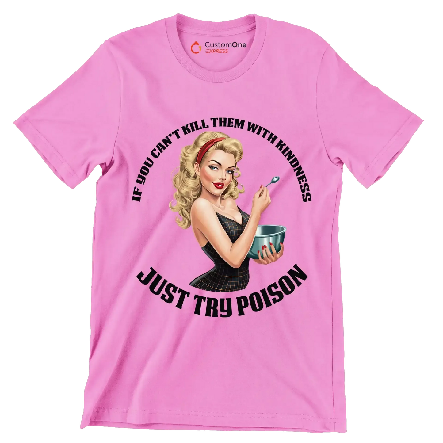 You can't kill them with kindness just try poison - Retro Themed T-Shirt-Pink-S-Custom One Express