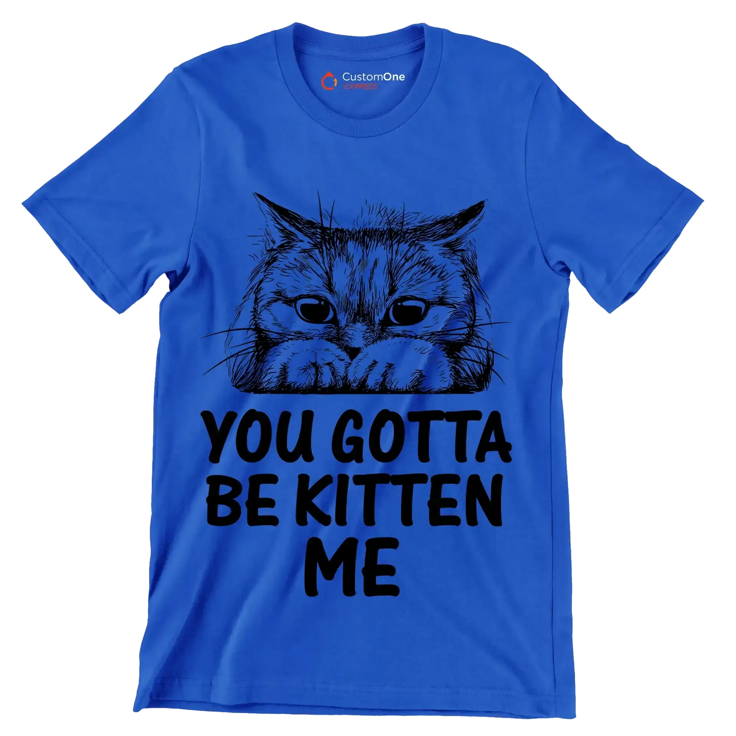 You gotta be kitten me - Cat Themed T-Shirt-Blue-S-Custom One Express