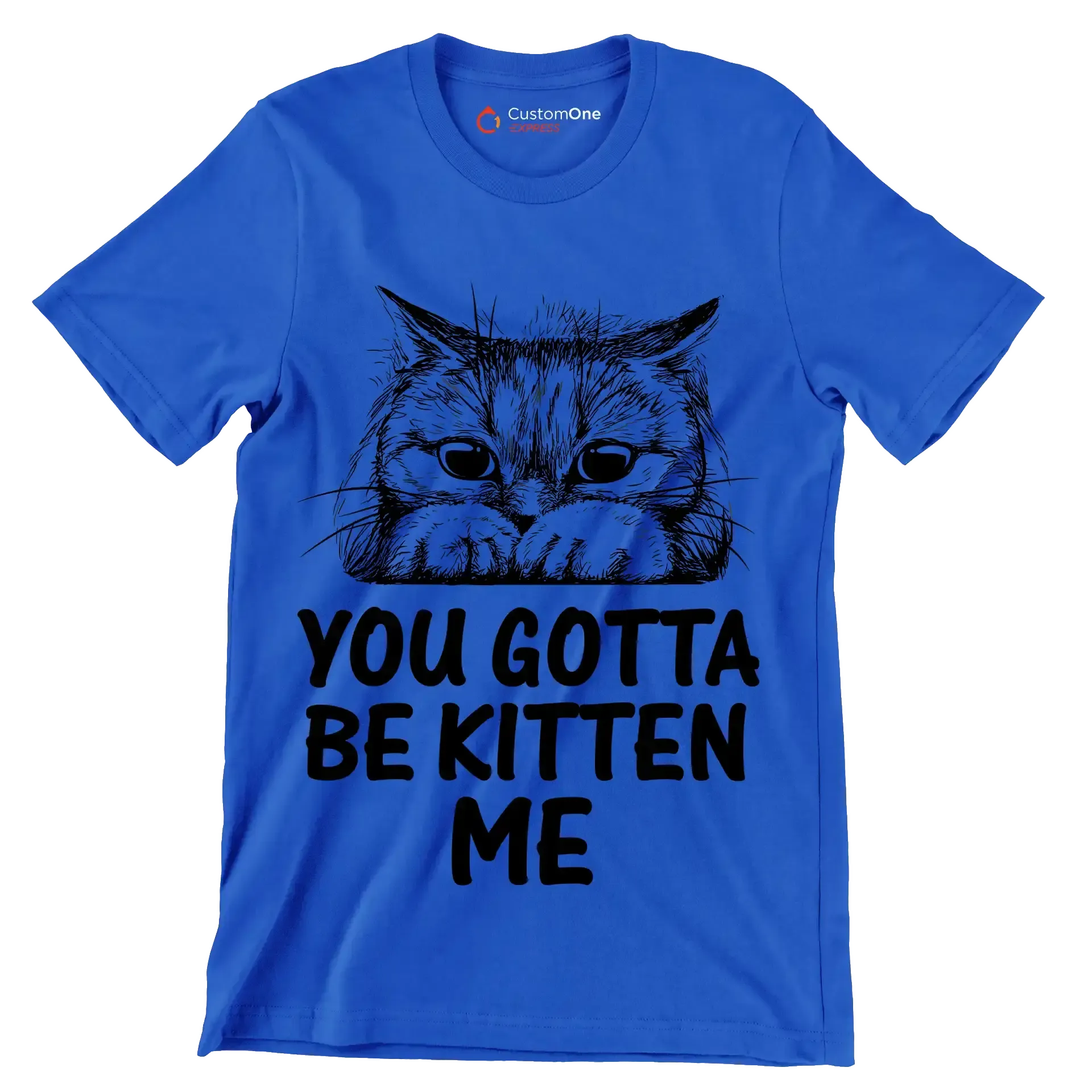 You gotta be kitten me - Cat Themed T-Shirt-Blue-S-Custom One Express