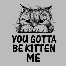 You gotta be kitten me - Cat Themed T-Shirt-Blue-S-Custom One Express