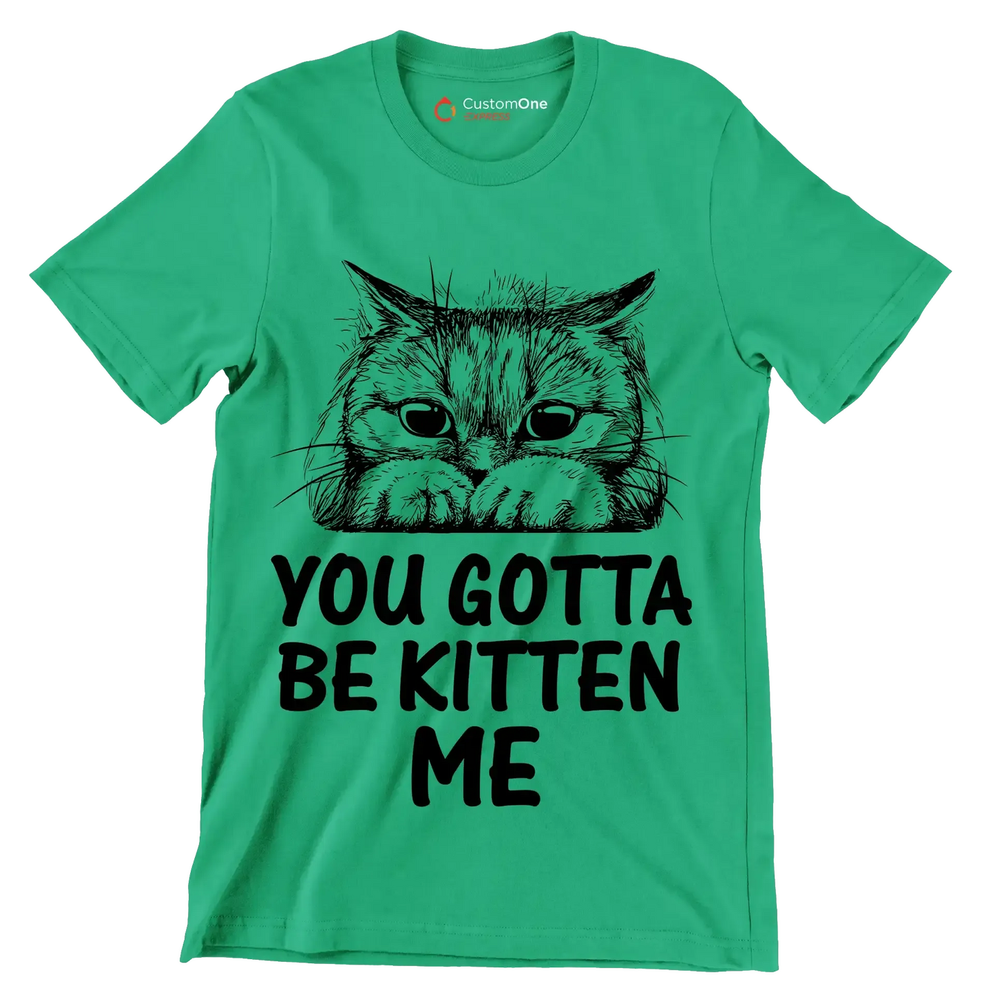 You gotta be kitten me - Cat Themed T-Shirt-Green-S-Custom One Express