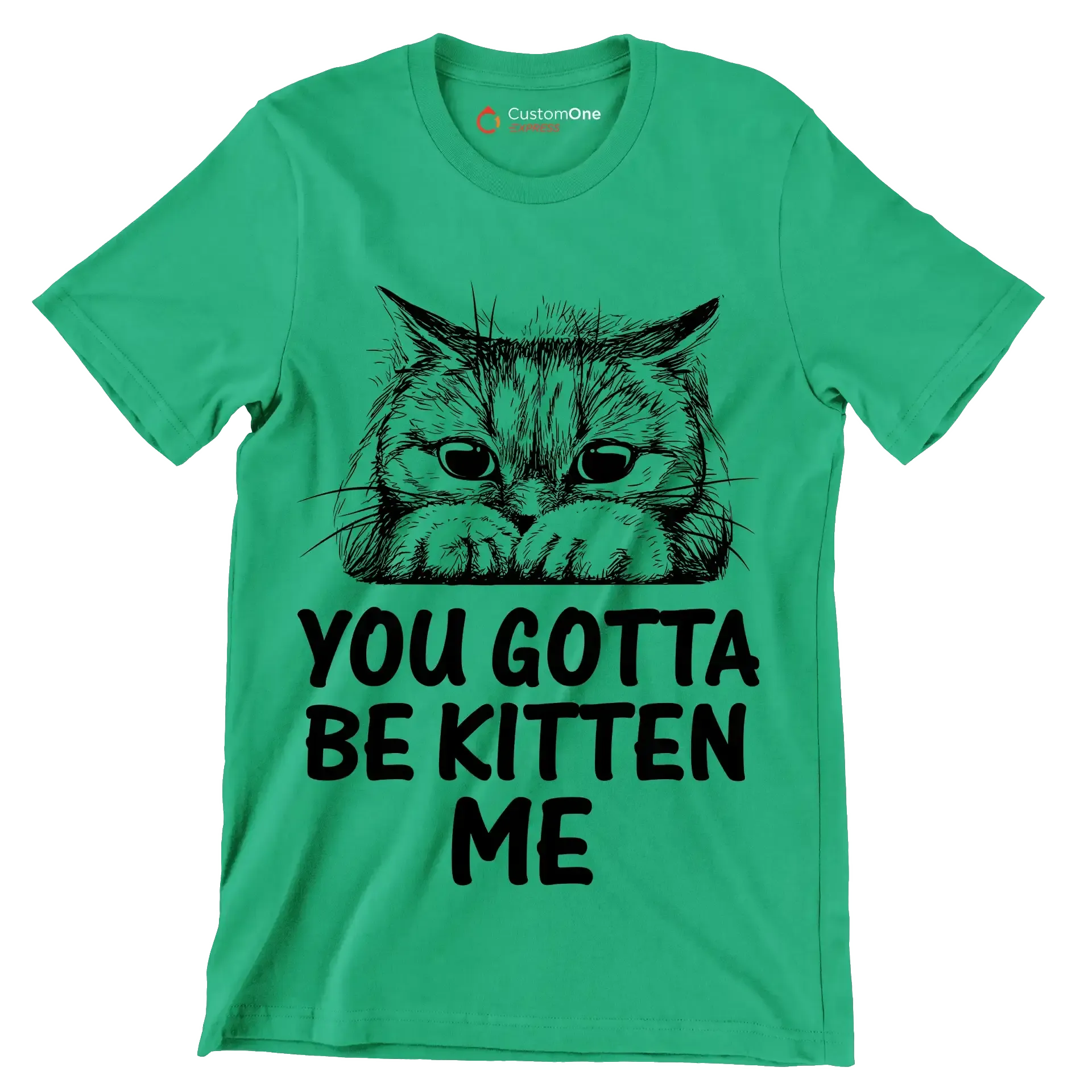 You gotta be kitten me - Cat Themed T-Shirt-Green-S-Custom One Express