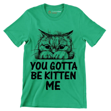 You gotta be kitten me - Cat Themed T-Shirt-Green-S-Custom One Express
