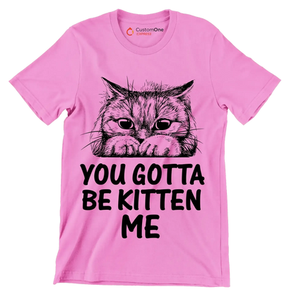 You gotta be kitten me - Cat Themed T-Shirt-Pink-S-Custom One Express