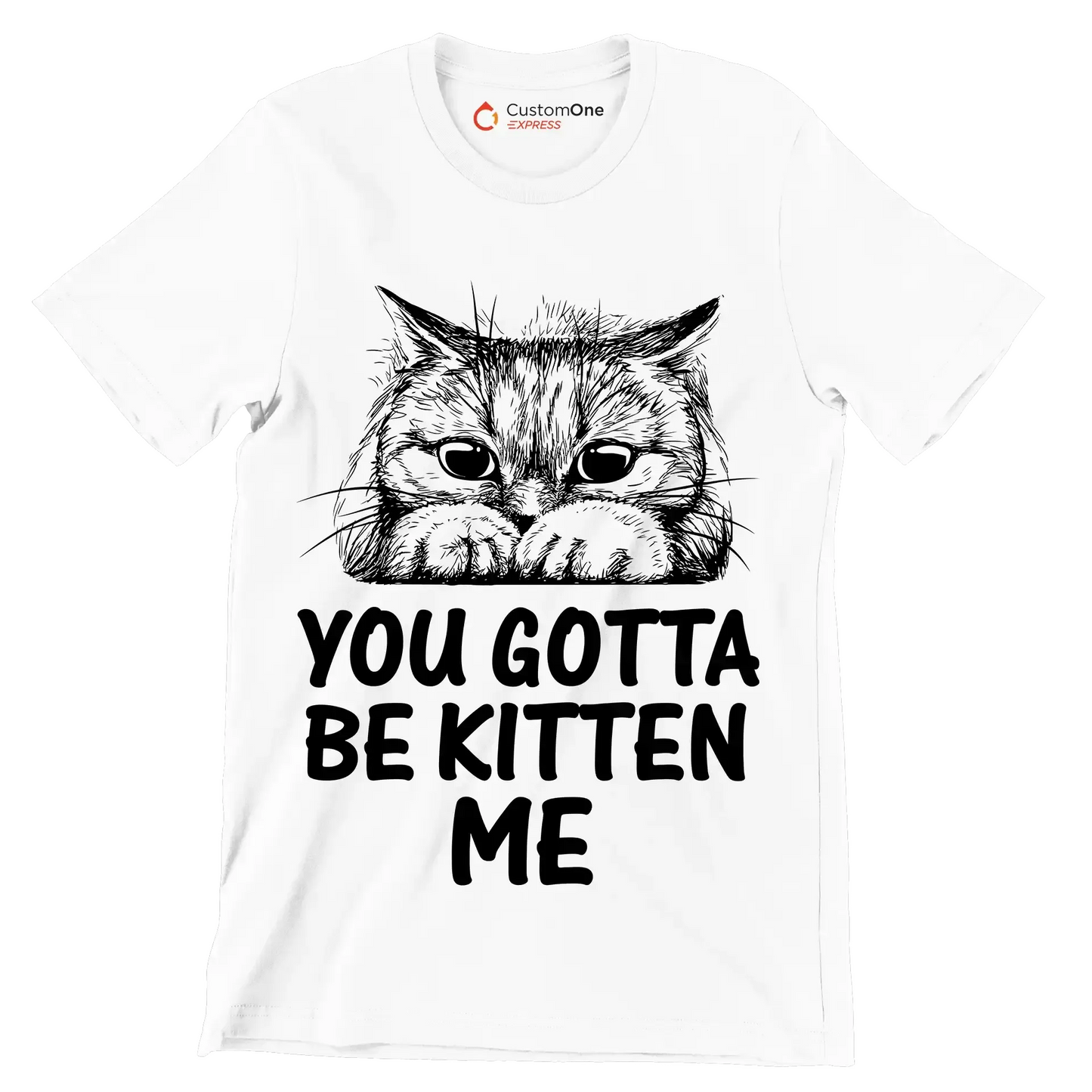 You gotta be kitten me - Cat Themed T-Shirt-White-S-Custom One Express