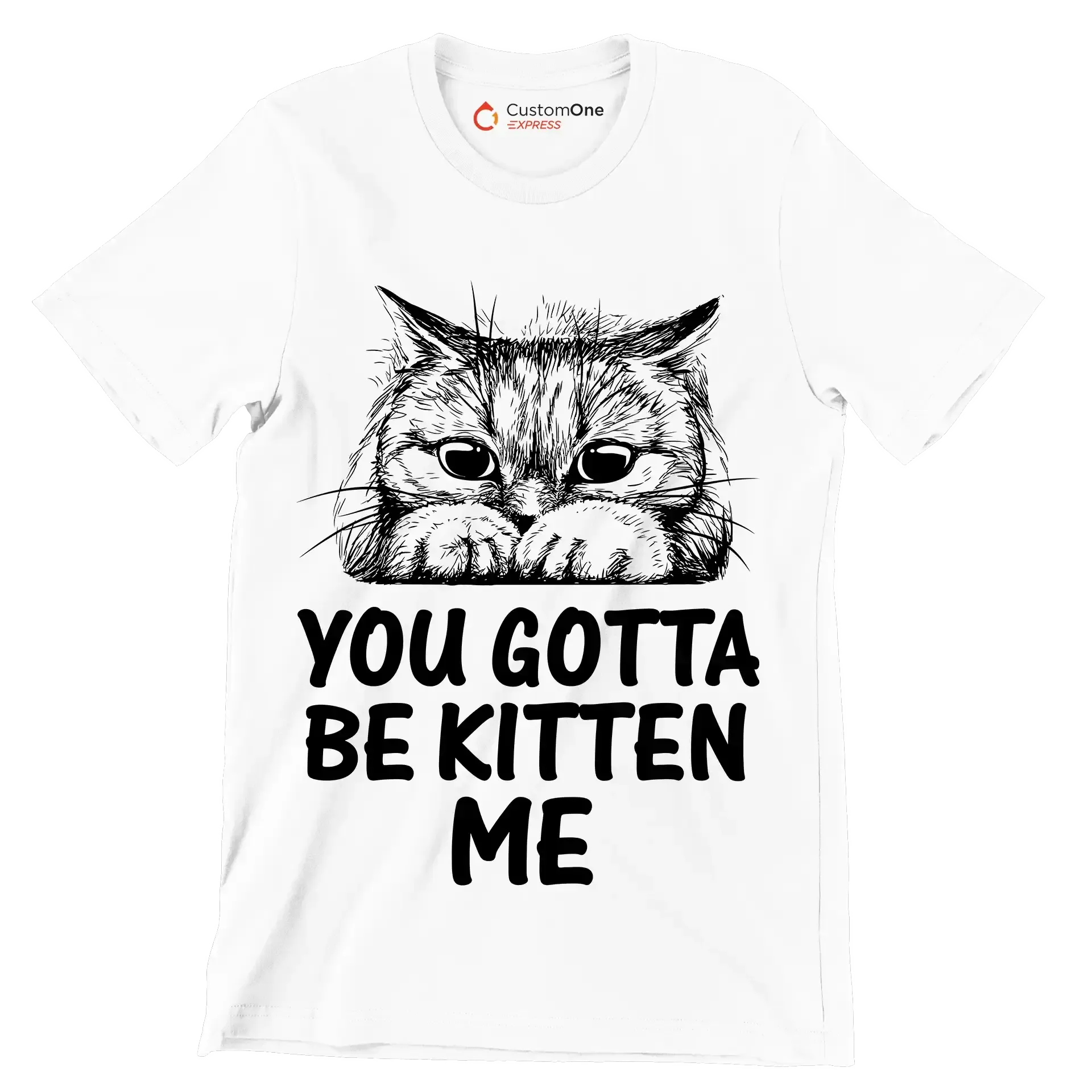 You gotta be kitten me - Cat Themed T-Shirt-White-S-Custom One Express