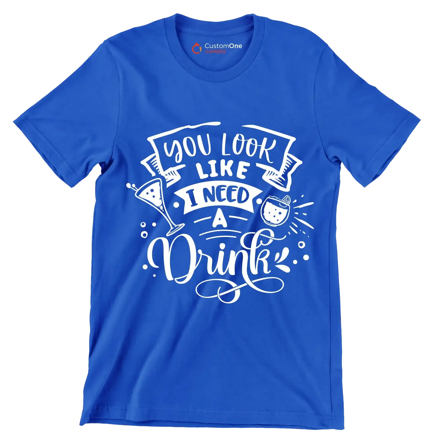 You look like I need a drink - Sarcasm Themed T-Shirt-Blue-S-Custom One Express