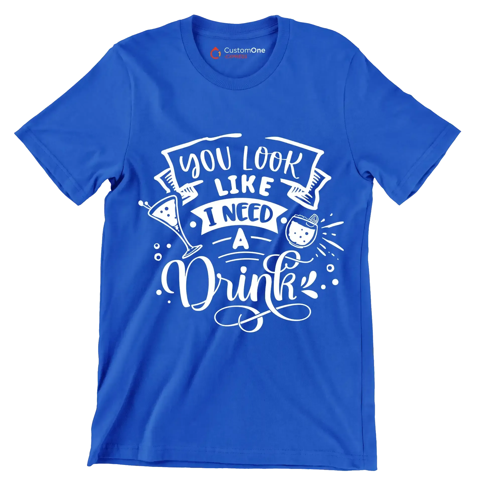 You look like I need a drink - Sarcasm Themed T-Shirt-Blue-S-Custom One Express