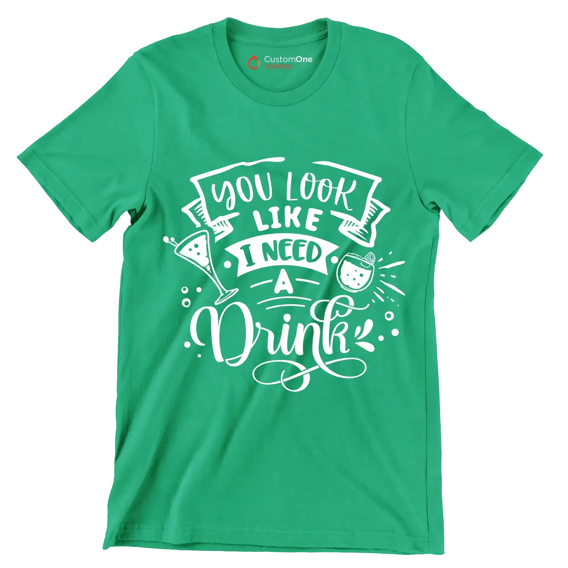 You look like I need a drink - Sarcasm Themed T-Shirt-Green-S-Custom One Express