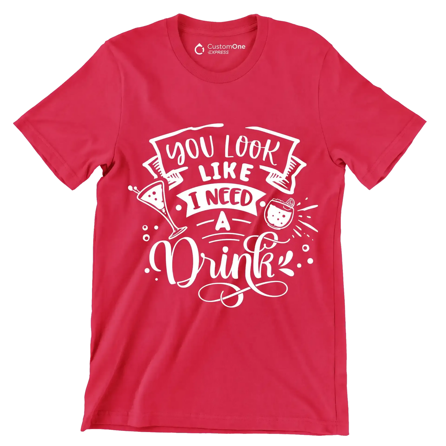 You look like I need a drink - Sarcasm Themed T-Shirt-Red-S-Custom One Express