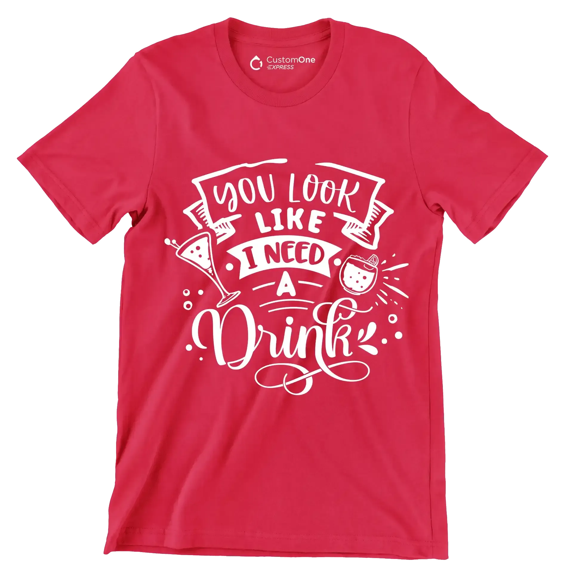 You look like I need a drink - Sarcasm Themed T-Shirt-Red-S-Custom One Express