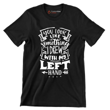 You look like something I drew with my left hand - Sarcasm Themed T-Shirt-Black-S-Custom One Express