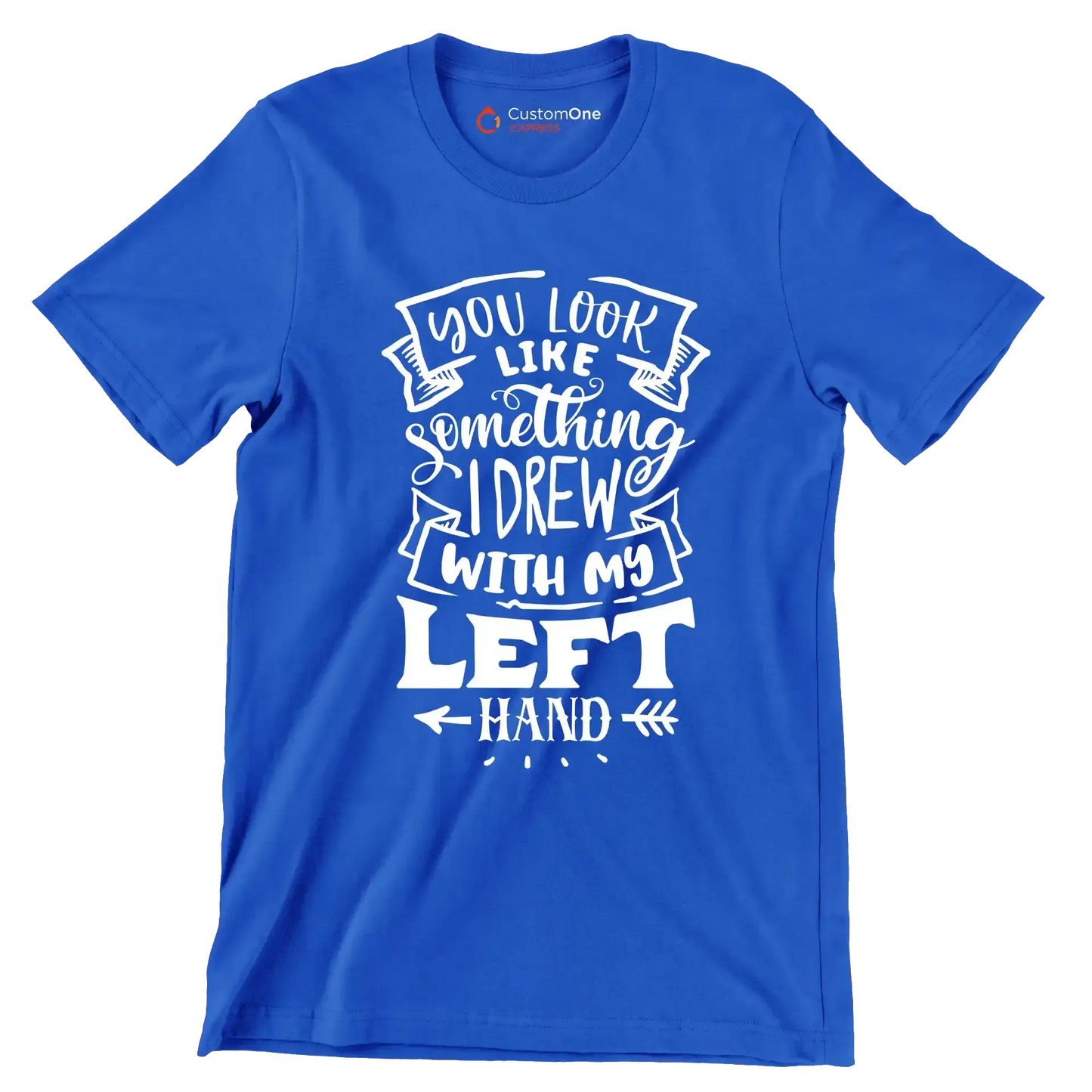 You look like something I drew with my left hand - Sarcasm Themed T-Shirt-Blue-S-Custom One Express