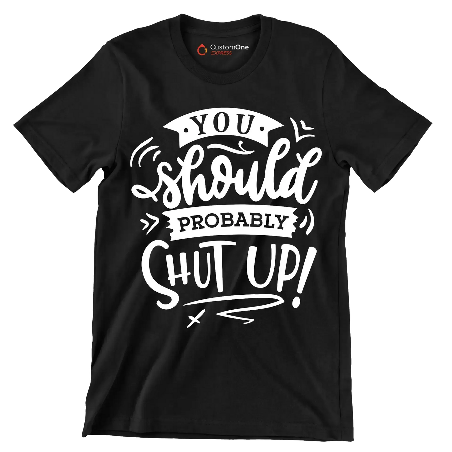 You should probably shut up - Sarcasm Themed T-Shirt-Black-S-Custom One Express