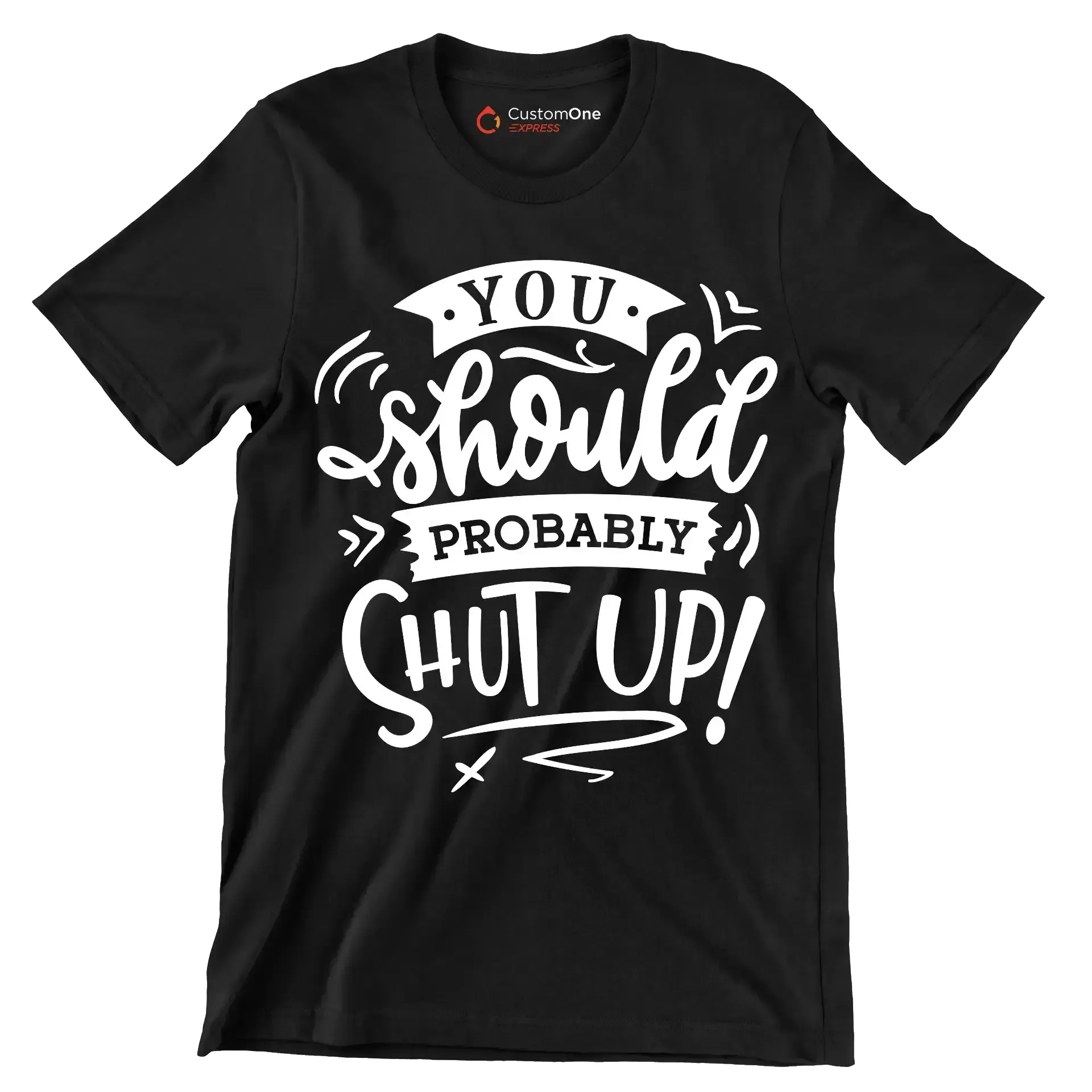 You should probably shut up - Sarcasm Themed T-Shirt-Black-S-Custom One Express