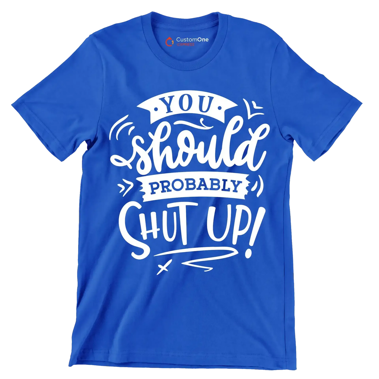 You should probably shut up - Sarcasm Themed T-Shirt-Blue-S-Custom One Express
