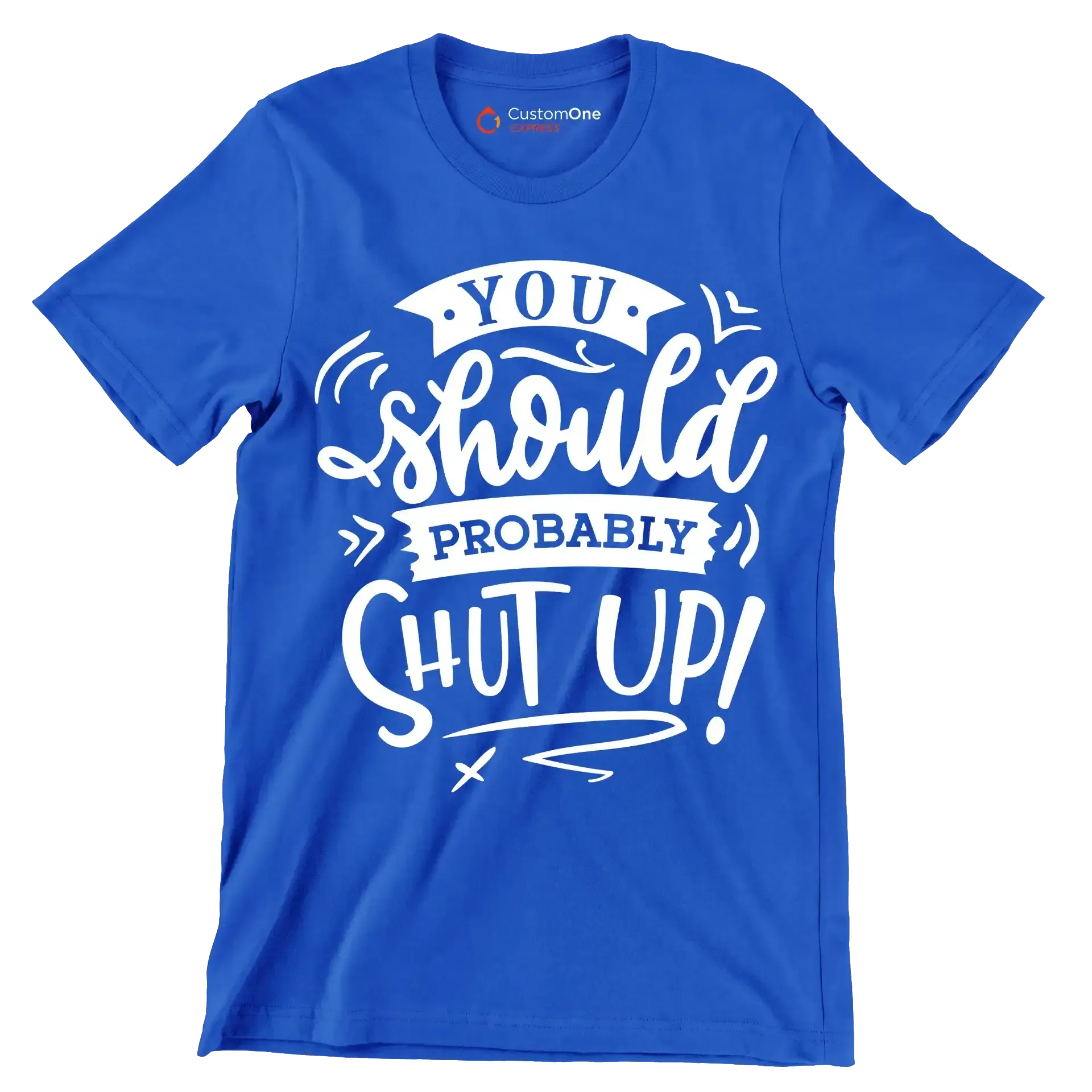 You should probably shut up - Sarcasm Themed T-Shirt-Blue-S-Custom One Express