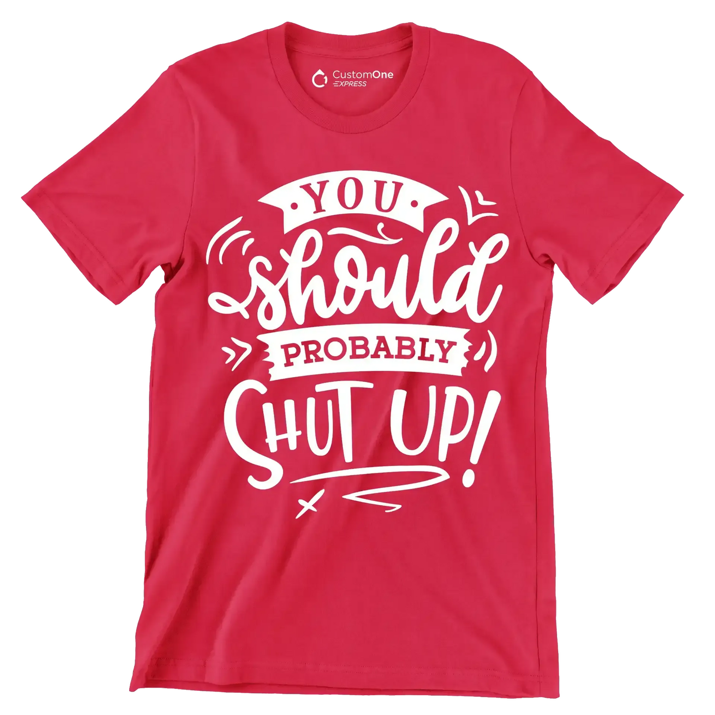 You should probably shut up - Sarcasm Themed T-Shirt-Red-S-Custom One Express