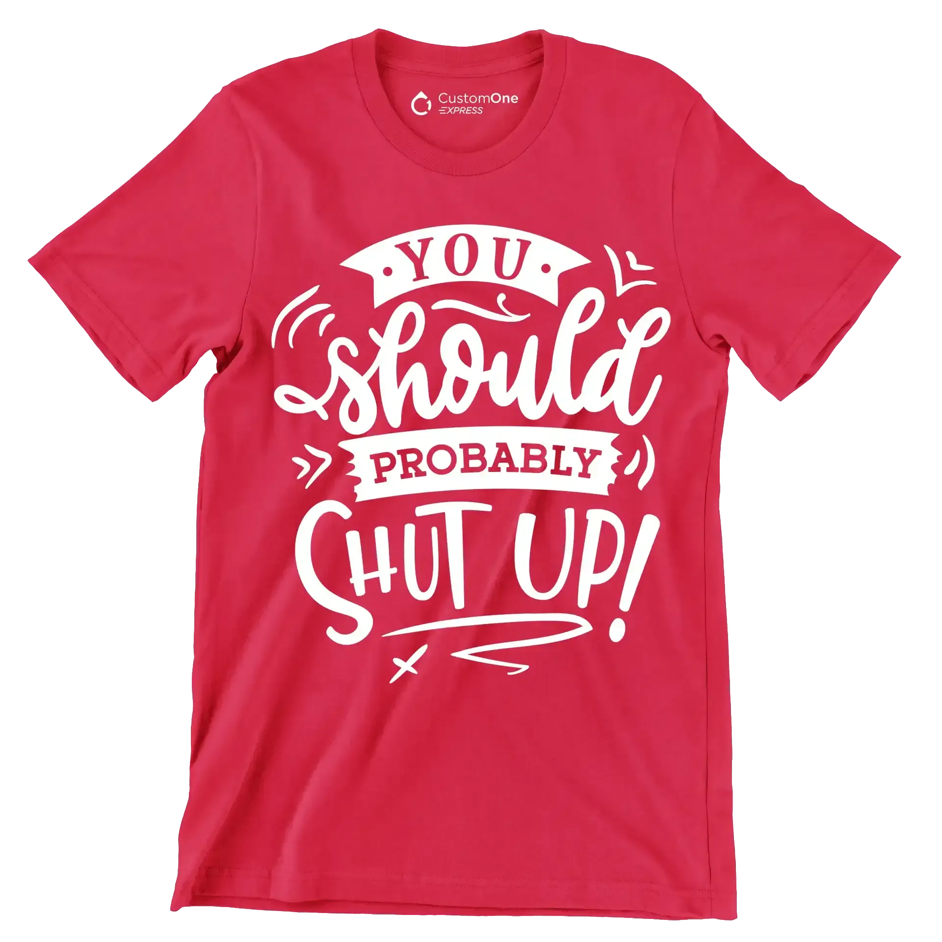 You should probably shut up - Sarcasm Themed T-Shirt-Red-S-Custom One Express