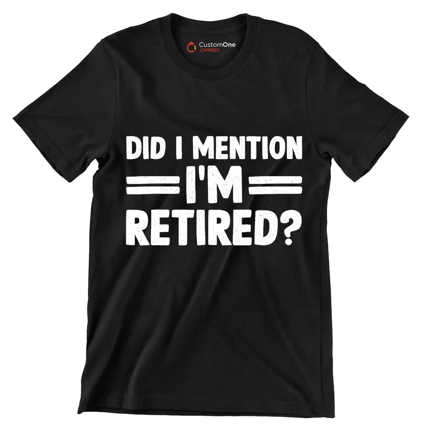 did I mention I'm retired - Retirement Themed T-Shirt-Black-S-Custom One Express