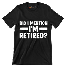 did I mention I'm retired - Retirement Themed T-Shirt-Black-S-Custom One Express