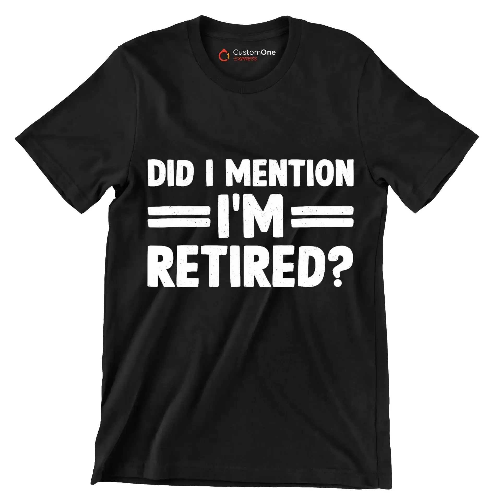 did I mention I'm retired - Retirement Themed T-Shirt-Black-S-Custom One Express