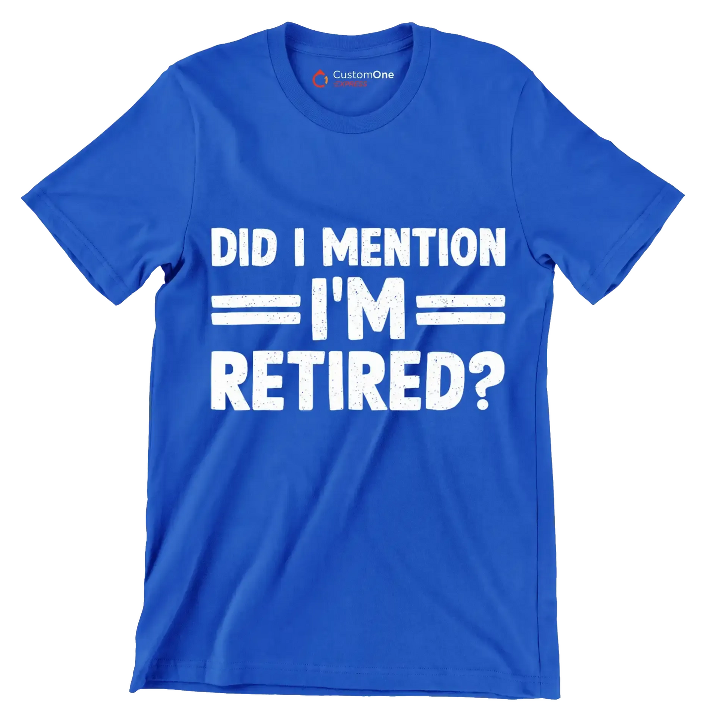 did I mention I'm retired - Retirement Themed T-Shirt-Blue-S-Custom One Express