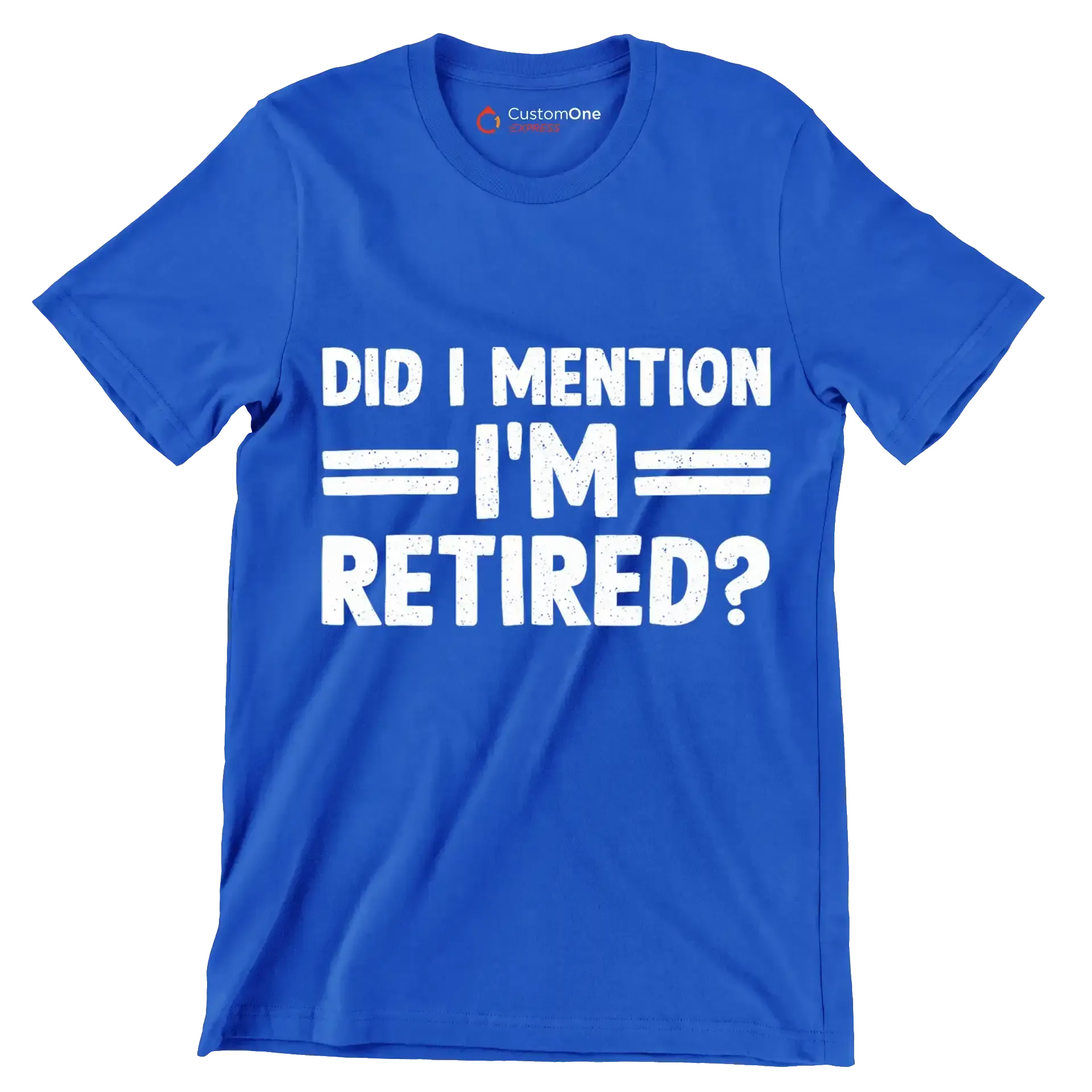 did I mention I'm retired - Retirement Themed T-Shirt-Blue-S-Custom One Express