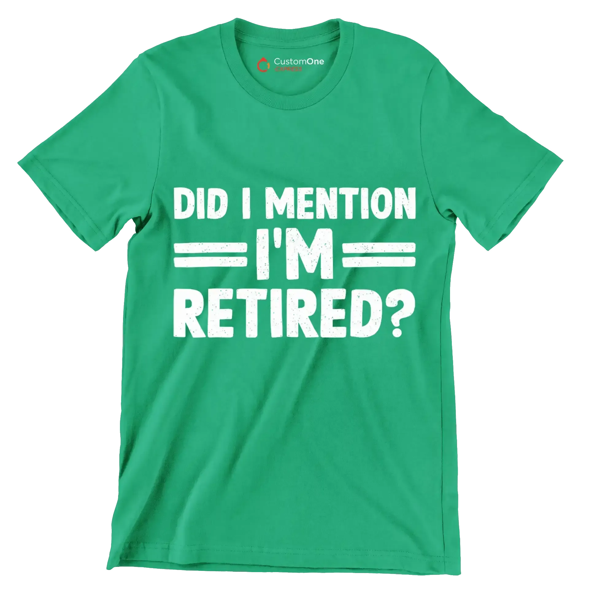 did I mention I'm retired - Retirement Themed T-Shirt-Green-S-Custom One Express