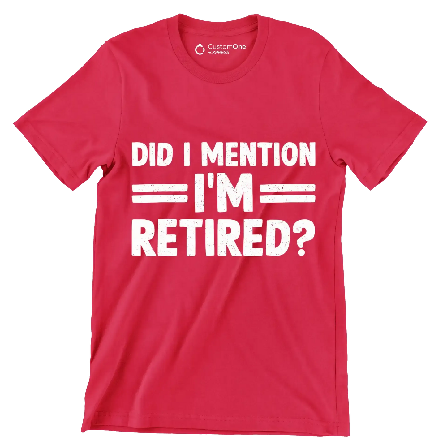 did I mention I'm retired - Retirement Themed T-Shirt-Red-S-Custom One Express