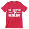 did I mention I'm retired - Retirement Themed T-Shirt-Red-S-Custom One Express