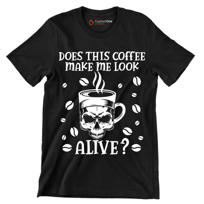 does this coffee make me look alive - Coffee Themed T-Shirt-Black-S-Custom One Express