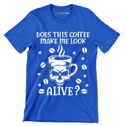 does this coffee make me look alive - Coffee Themed T-Shirt-Blue-S-Custom One Express