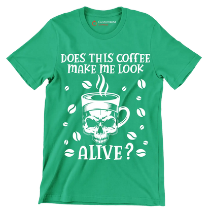 does this coffee make me look alive - Coffee Themed T-Shirt-Green-S-Custom One Express