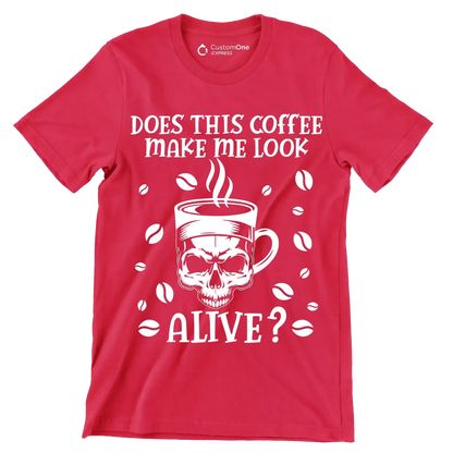 does this coffee make me look alive - Coffee Themed T-Shirt-Red-S-Custom One Express