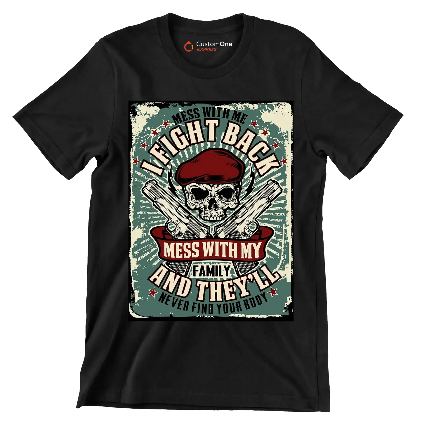 mess with me I fight back mess with my family and they ll never find your body - Veterans Themed T-Shirt-Black-S-Custom One Express