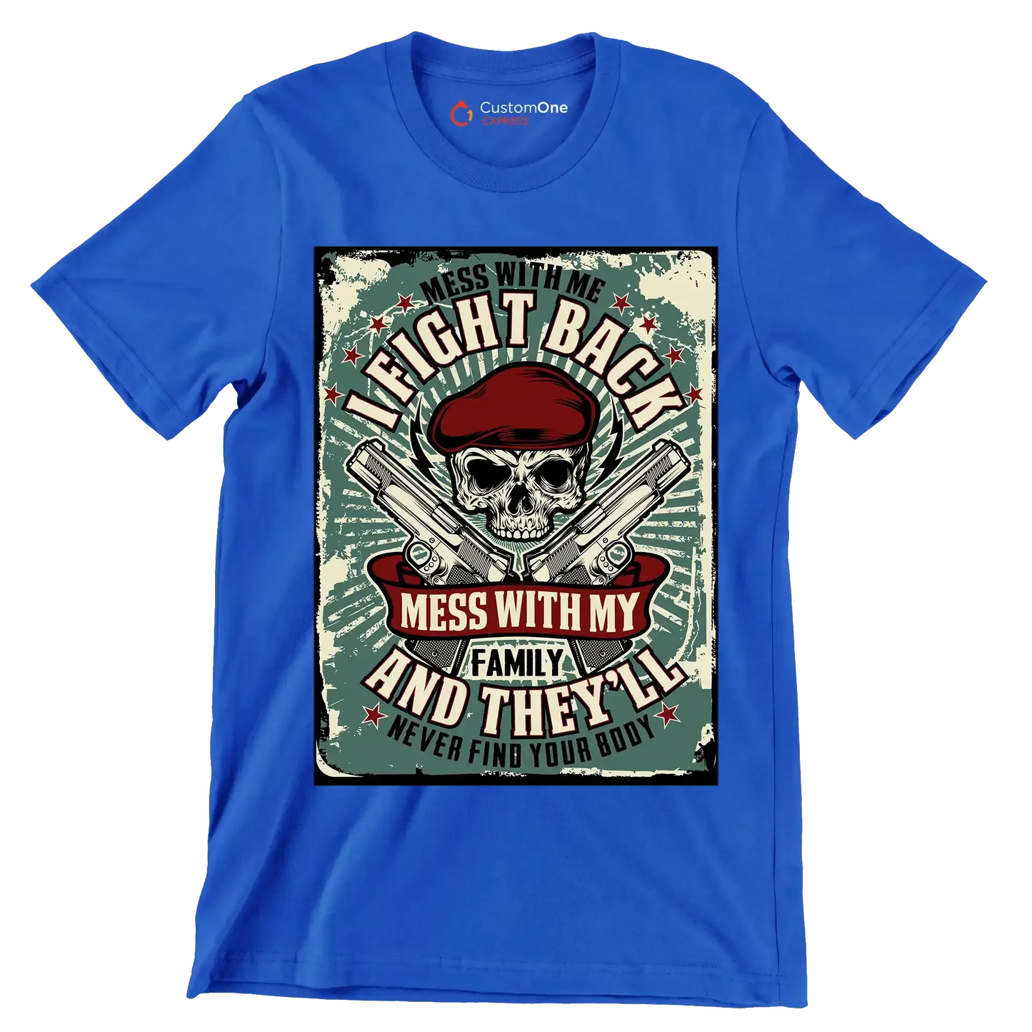 mess with me I fight back mess with my family and they ll never find your body - Veterans Themed T-Shirt-Blue-S-Custom One Express