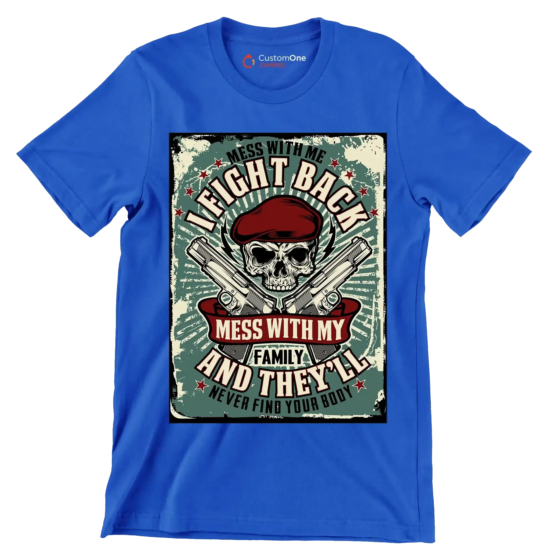 mess with me I fight back mess with my family and they ll never find your body - Veterans Themed T-Shirt-Blue-S-Custom One Express